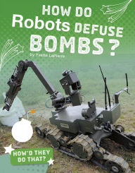 Title: How Do Robots Defuse Bombs?, Author: Yvette LaPierre