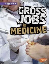 Title: Gross Jobs in Medicine: 4D An Augmented Reading Experience, Author: Nikki Bruno