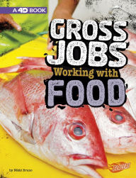 Title: Gross Jobs Working with Food: 4D An Augmented Reading Experience, Author: Nikki Bruno
