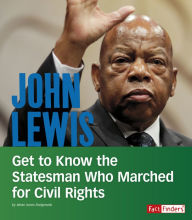 Title: John Lewis: Get to Know the Statesman Who Marched for Civil Rights, Author: Jehan Jones-Radgowski