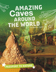 Title: Amazing Caves Around the World, Author: Rachel Castro