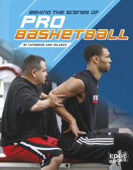 Title: Behind the Scenes of Pro Basketball, Author: Catherine Ann Velasco