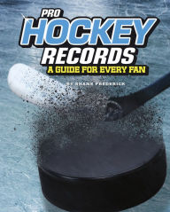 Title: Pro Hockey Records: A Guide for Every Fan, Author: Shane Frederick