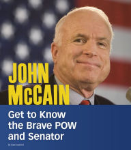 Title: John McCain: Get to Know the Brave POW and Senator, Author: Dani Gabriel