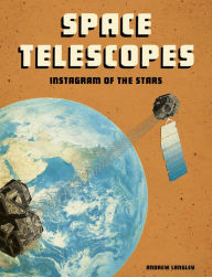 Title: Space Telescopes: Instagram of the Stars, Author: Andrew Langley