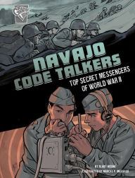 Title: Navajo Code Talkers: Top Secret Messengers of World War II, Author: Blake Hoena