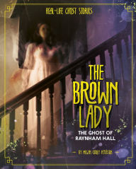 Title: The Brown Lady: The Ghost of Raynham Hall, Author: Megan Cooley Peterson