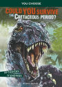 Could You Survive the Cretaceous Period?: An Interactive Prehistoric Adventure