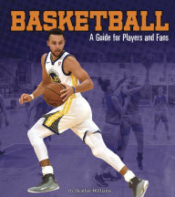 Title: Basketball: A Guide for Players and Fans, Author: Heather Williams