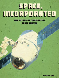 Title: Space, Incorporated: The Future of Commercial Space Travel, Author: Tamra B. Orr