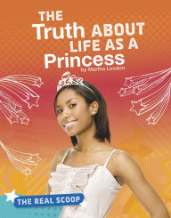Title: The Truth About Life as a Princess, Author: Martha London