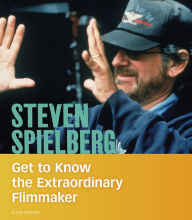 Title: Steven Spielberg: Get to Know the Extraordinary Filmmaker, Author: Judy Greenspan