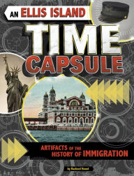 Title: An Ellis Island Time Capsule: Artifacts of the History of Immigration, Author: Rachael Hanel