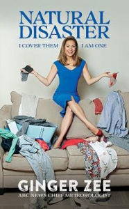 Title: Natural Disaster: I Cover Them. I Am One., Author: Ginger Zee
