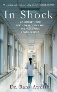 Title: In Shock: My Journey from Death to Recovery and the Redemptive Power of Hope, Author: Rana Awdish