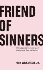 Friend of Sinners: Why Jesus Cares More About Relationship Than Perfection