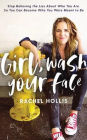 Girl, Wash Your Face: Stop Believing the Lies about Who You Are So You Can Become Who You Were Meant to Be