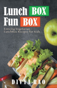 Title: LunchBox FunBox: Enticing Vegetarian LunchBox Recipes for Kids, Author: Divya Rao