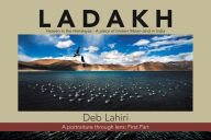 Title: L a D a K H Heaven in the Himalayas - a Piece of Broken Moon-Land in India: A Portraiture Through Lens : First Part, Author: Deb Lahiri