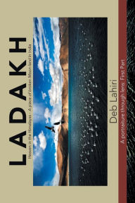 Title: L a D a K H Heaven in the Himalayas - a Piece of Broken Moon-Land in India: A Portraiture Through Lens: First Part, Author: Deb Lahiri