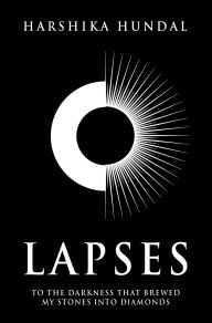 Title: Lapses: To the darkness that brewed my stones into diamonds, Author: Harshika Hundal
