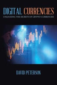 Title: Digital Currencies: Unlocking the Secrets of Crypto-Currencies, Author: David Peterson