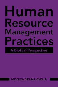 Title: Human Resource Management Practices: A Biblical Perspective, Author: Monica Sifuna-Evelia