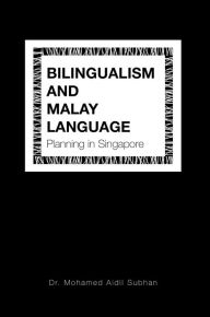 Title: Bilingualism and Malay Language Planning in Singapore, Author: Dr. Mohamed Aidil Subhan