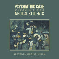 Title: Psychiatric Case Clerking for Medical Students, Author: Sharmilla Kanagasundram