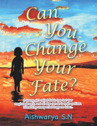 Title: Can You Change Your Fate?, Author: Aishwarya S.N