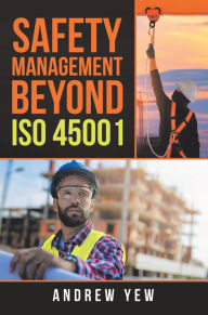 Title: Safety Management Beyond Iso 45001, Author: Andrew Yew