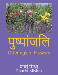 Title: Offerings of Flowers, Author: Shachi Mishra