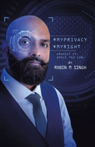 Title: #Myprivacy #Myright: Protect It While You Can, Author: Robin M Singh