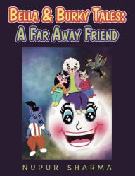 Title: Bella & Burky Tales: a Far Away Friend, Author: Nupur Sharma