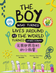 Title: The Boy Who Turned Lives Around as the World Turned Upside Down!, Author: Celene Ting