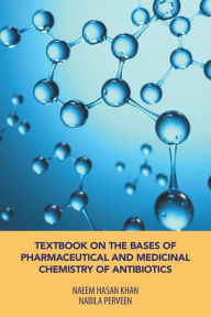 Title: Textbook on the Bases of Pharmaceutical and Medicinal Chemistry of Antibiotics, Author: Naeem Hasan Khan