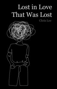 Title: Lost in Love That Was Lost, Author: Chris Lee