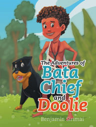 Title: The Adventures of Bata Chief and Doolie, Author: Benjamin Sirimai