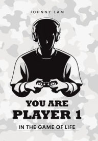 Title: You Are Player 1: In the Game of Life, Author: Johnny Lam