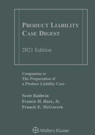 Title: Product Liability Case Digest: 2021 Edition, Author: Scott Baldwin