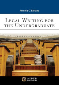 Title: Legal Writing for the Undergraduate, Author: Antonio C. Elefano