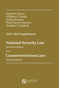 Title: National Security Law and Counterterrorism Law: 2022 -2023 Supplement, Author: Stephen Dycus