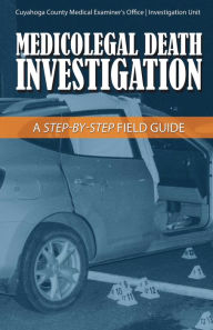 Title: Medicolegal Death Investigation: A Step-By-Step Field Guide, Author: Joseph Stopak