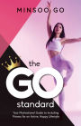 The Go Standard: Your Motivational Guide to Including Fitness For An Active, Happy Lifestyle