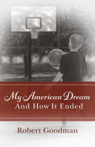 Title: My American Dream and How It Ended, Author: Robert Goodman