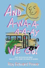 And a-Wa-a-a-a-Ay We Go!: Pint Size Adventures and Ditties from the Road to School