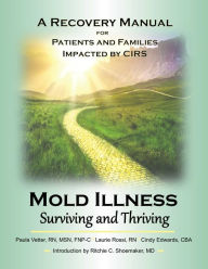 Title: Mold Illness: Surviving and Thriving: A Recovery Manual for Patients & Families Impacted By CIRS, Author: Paula Vetter
