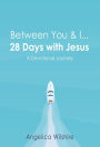 Between You & I - 28 Days With Jesus: A Devotional Journey
