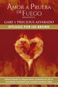 Title: Amor a Prueba de Fuego: Memoria De Gabriel Y Precious Alvarado, Author: Gabriel and Precious Alvarado