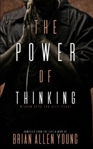 Title: The Power of Thinking: Wisdom Keys for Self-Peace, Author: Brian Allen Young